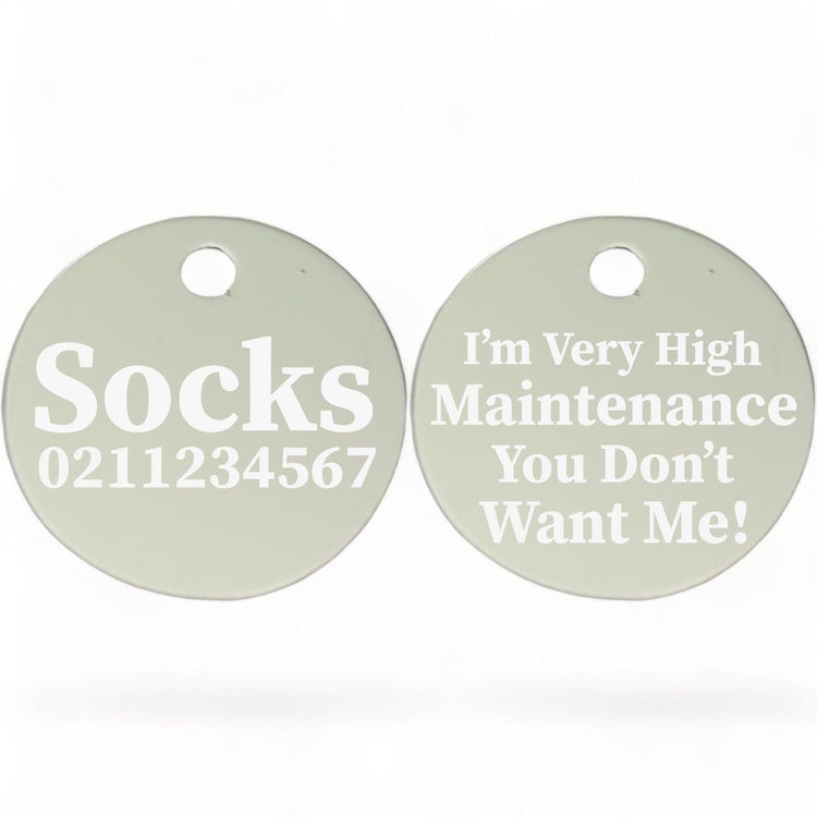 ⭐️Purr. Meow. Woof.⭐️ - I'm Very High Maintenance You Don't Want Me | Round Aluminium | Cat & Kitten ID Pet Tag - Silver