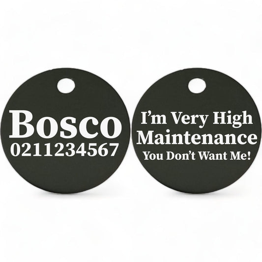 ⭐️Purr. Meow. Woof.⭐️ - I'm Very High Maintenance You Don't Want Me | Round Aluminium | Dog ID Pet Tag - Black