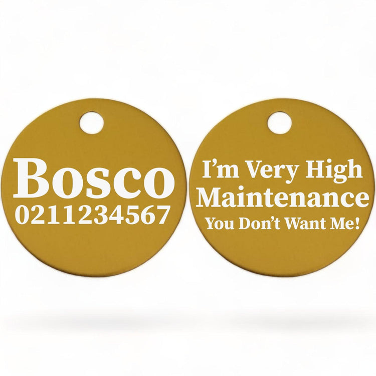 ⭐️Purr. Meow. Woof.⭐️ - I'm Very High Maintenance You Don't Want Me | Round Aluminium | Dog ID Pet Tag - Gold