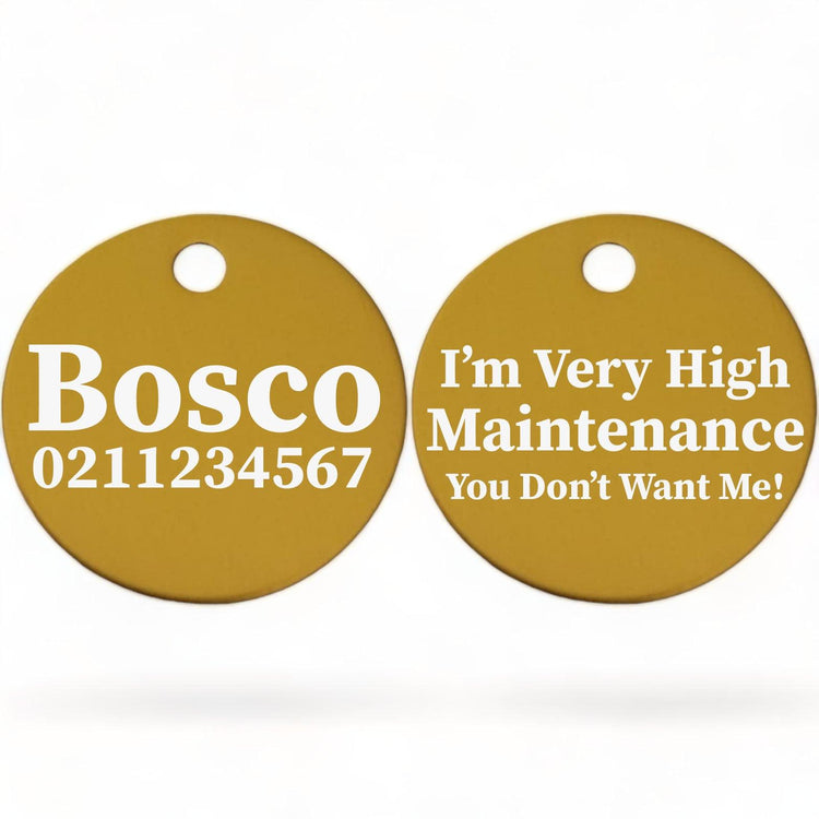 ⭐️Purr. Meow. Woof.⭐️ - I'm Very High Maintenance You Don't Want Me | Round Aluminium | Dog ID Pet Tag - Gold