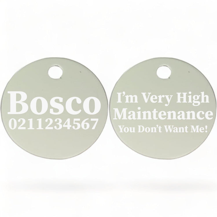 ⭐️Purr. Meow. Woof.⭐️ - I'm Very High Maintenance You Don't Want Me | Round Aluminium | Dog ID Pet Tag - Silver