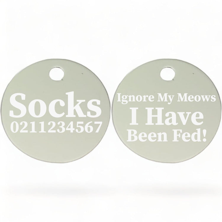 ⭐️Purr. Meow. Woof.⭐️ - Ignore My Meows, I Have Been Fed! | Round Aluminium | Cat & Kitten ID Pet Tag - Silver