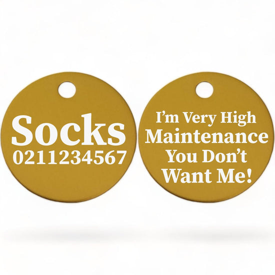 ⭐️Purr. Meow. Woof.⭐️ - I'm Very High Maintenance You Don't Want Me | Round Aluminium | Cat & Kitten ID Pet Tag - Gold